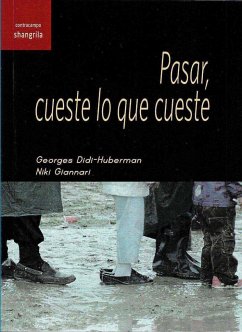 Pasar, cueste lo que cueste - Didi-Huberman, Georges; Manrique, Mariel; Giannari, Niki