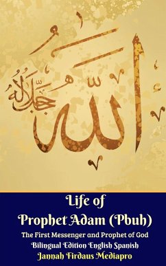 Life of Prophet Adam (Pbuh) The First Messenger and Prophet of God Bilingual Edition English Spanish - Mediapro, Jannah Firdaus