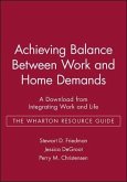 Achieving Balance Between Work and Home Demands: A Download from Integrating Work and Life - The Wharton Resource Guide