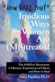 &quote;How Dare You!&quote; Insidious Ways Women Are (Mis)Treated