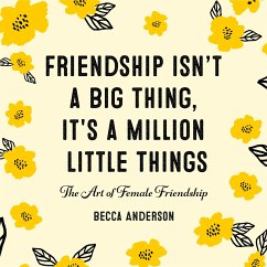 Friendship Isn't a Big Thing, It's a Million Little Things - Anderson, Becca