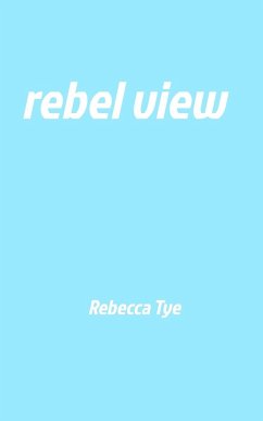 rebel view - Tye, Rebecca