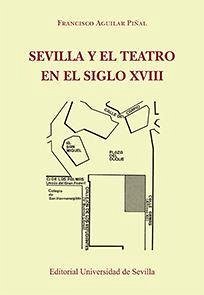 Sevilla y el teatro en el siglo XVIII - Aguilar Piñal, Francisco