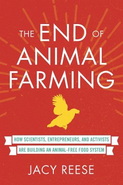 The End of Animal Farming: How Scientists, Entrepreneurs, and Activists Are Building an Animal-Free Food System - Reese, Jacy