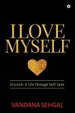 I Love Myself: Discover A Life Through Self-Love