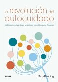 La Revolución del Autocuidado: Hábitos Inteligentes Y Prácticas Sencillas Para Florecer