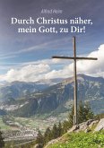 Durch Christus näher, mein Gott, zu Dir! (eBook, ePUB) Durch Christus näher, mein Gott, zu Dir! (eBook, ePUB)