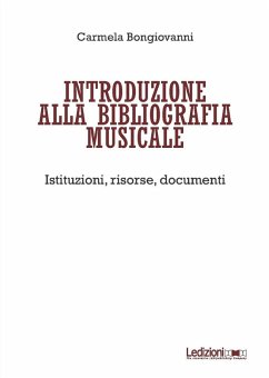 Introduzione alla bibliografia musicale. Istituzioni, risorse, documenti - Bongiovanni, Carmela