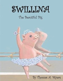 Swillina the Beautiful Pig: Volume 1 - Myers, Thomas A.