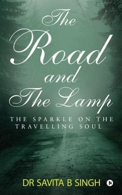 The Road and the Lamp: The Sparkle on the Travelling Soul - Savita B. Singh