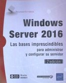 Windows Server 2016 Las bases imprescindibles para administrar y configurar su servidor (2ª edición)