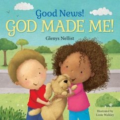 Good News! God Made Me!: (A Cute Rhyming Board Book for Toddlers and Kids Ages 1-3 That Teaches Children That God Made Their Fingers, Toes, Nos - Nellist, Glenys