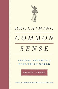 Reclaiming Common Sense: Finding Truth in a Post-Truth World - Curry, Robert