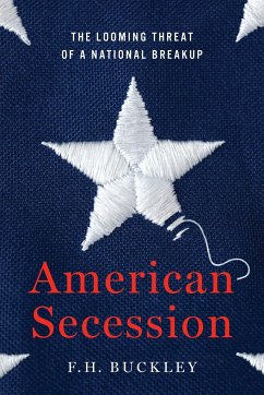 American Secession: The Looming Threat of a National Breakup - Buckley, F. H.