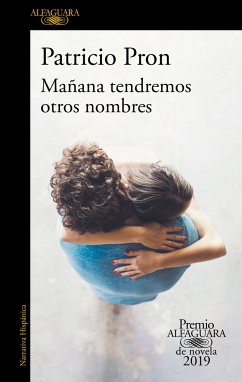 Mañana Tendremos Otros Nombres. (Premio Alfaguara 2019) / Tomorrow We Will Have Other Names - Pron, Patricio