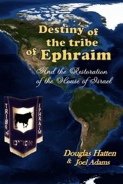 Destiny of the Tribe of Ephraim and the Restoration of the House of Israel - Hatten, Douglas