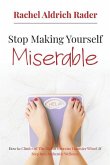 Stop Making Yourself Miserable: How to Climb Off the Diet and Exercise Hamster Wheel and Step Into Authentic Wellness