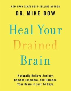 Heal Your Drained Brain: Naturally Relieve Anxiety, Combat Insomnia, and Balance Your Brain in Just 14 Days - Dow, Mike