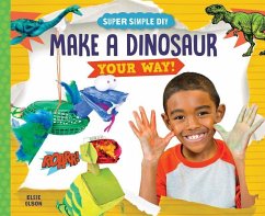 Make a Dinosaur Your Way! - Olson, Elsie