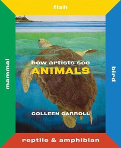 How Artists See Animals: Mammal, Fish, Bird, Reptile - Carroll, Colleen