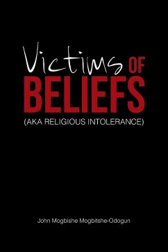 Victims of Beliefs (Aka Religious Intolerance) - Mogbitshe-Odogun, John Mogbishe