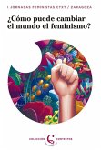 ¿Cómo puede el feminismo cambiar el mundo? ¿Cómo puede el feminismo cambiar el mundo?