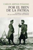 Por el bien de la patria : guerras y ejércitos en la construcción de España