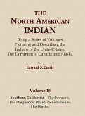 The North American Indian Volume 15 - Southern California - Shoshoneans, The Dieguenos, Plateau Shoshoneans, The Washo