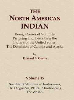 The North American Indian Volume 15 - Southern California - Shoshoneans, The Dieguenos, Plateau Shoshoneans, The Washo - Curtis, Edward S.