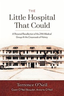 The Little Hospital That Could: A Personal Recollection of the 24th Medical Group at the Crossroads of History Volume 1 - O'Neil, Terrence