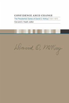 Confidence Amid Change: The Presidential Diaries of David O. McKay, 1951-1970 - Heath, Harvard S.