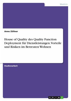 House of Quality des Quality Function Deployment für Dienstleistungen. Vorteile und Risiken im Betreuten Wohnen - Zöllner, Anne