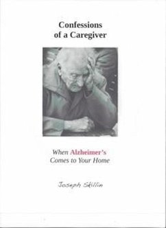 Confessions of a Caregiver: When Alzheimer's Comes to Your Home (eBook, ePUB) - Skillin, Joseph