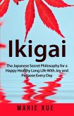 Ikigai: The Japanese Secret Philosophy for a Happy Healthy Long Life With Joy and Purpose Every Day (eBook, ePUB)