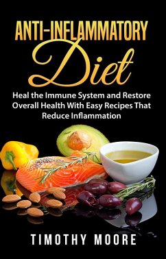 Cover Anti-Inflammatory Diet: Heal the Immune System and Restore Overall Health With Easy Recipes That Reduce Inflammation (eBook, ePUB)