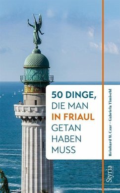 50 Dinge, die man in Friaul getan haben muss - Czar, Reinhard M.;Timischl, Gabriela