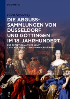 Die Abguss-Sammlungen von Düsseldorf und Göttingen im 18. Jahrhundert - Suchezky, Ellen
