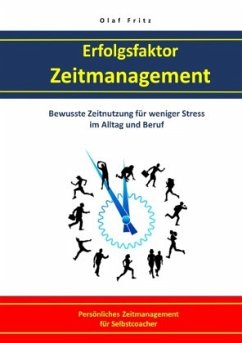 Erfolgsfaktor Zeitmanagement Bewusste Zeitnutzung für weniger Stress im Alltag und Beruf - Fritz, Olaf