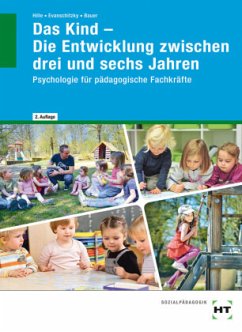 Das Kind - Die Entwicklung zwischen drei und sechs Jahren - Bauer, Agnes;Evanschitzky, Petra;Dr. Hille, Katrin