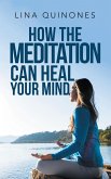 How the Meditation Can Heal Your Mind (eBook, ePUB)