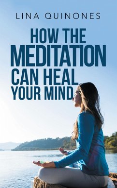 How the Meditation Can Heal Your Mind (eBook, ePUB) - Quinones, Lina