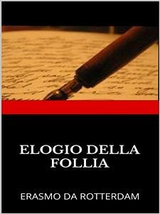 Elogio della Follia (eBook, ePUB) - da Rotterdam, Erasmo