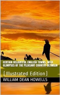 Certain delightful English towns, with glimpses of the pleasant country between (eBook, PDF) - Dean Howells, William
