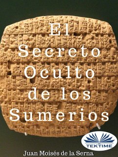 El Secreto Oculto De Los Sumerios (eBook, ePUB) - Serna, Juan Moisés De La