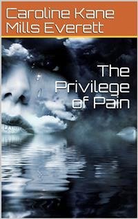 The Privilege of Pain (eBook, ePUB) - Kane Mills Everett, Caroline