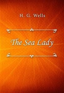 The Sea Lady (eBook, ePUB) - G. Wells, H.