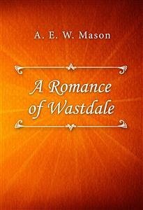 A Romance of Wastdale (eBook, ePUB) - E. W. Mason, A.