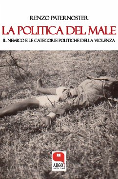 La politica del male. Il nemico e le catogorie politiche della violenza (eBook, ePUB) - Paternoster, Renzo