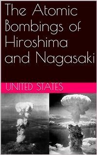 The Atomic Bombings of Hiroshima and Nagasaki (eBook, ePUB) - States. Army. Corps of Engineers. Manhattan District, United