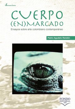 Cuerpo enmarcado: ensayos sobre arte colombiano contemporáneo (eBook, ePUB) - Agudelo Rendón, Pedro